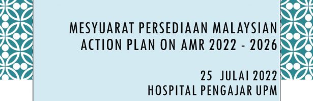 MESYUARAT PERSEDIAAN MALAYSIAN ACTION PLAN ON AMR 2022 – 2026